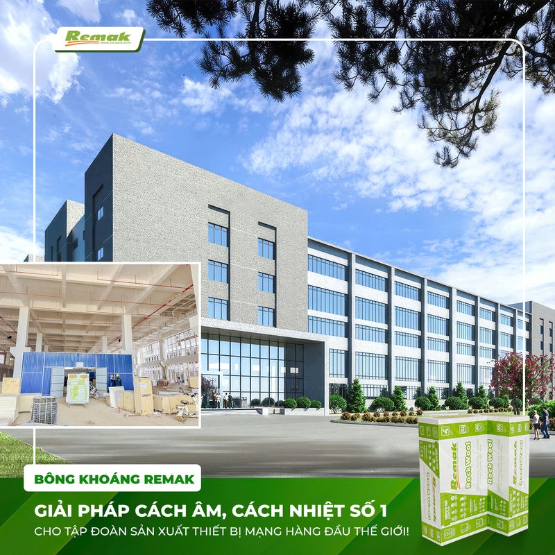 Bông Khoáng Remak® Rock wool – Giải Pháp Vật Liệu Cách Âm, Cách Nhiệt Số 1 Cho Dự Án Nhà Máy Sản Xuất Thiết Bị Mạng Hàng Đầu Thế Giới 5 Bông Khoáng Remak® Rock wool - giải pháp cách âm cách nhiệt số 1 cho công trình hiện đại